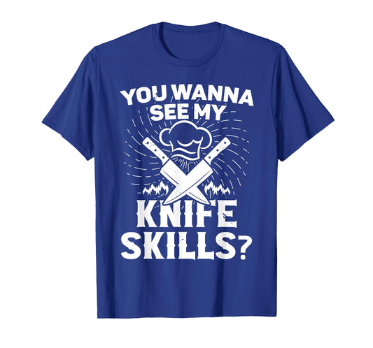 Cooking equipment for men wanna see my knife skills cook T-Shirt