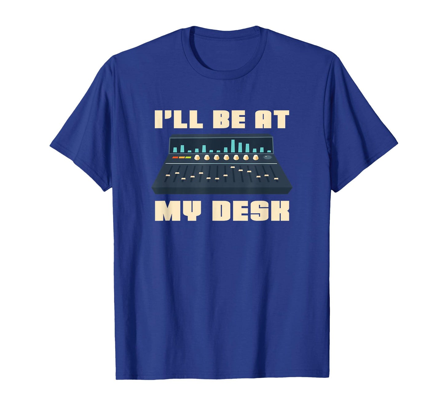 Audio Engineer I'll be at my Desk - Sound Engineer T-Shirt