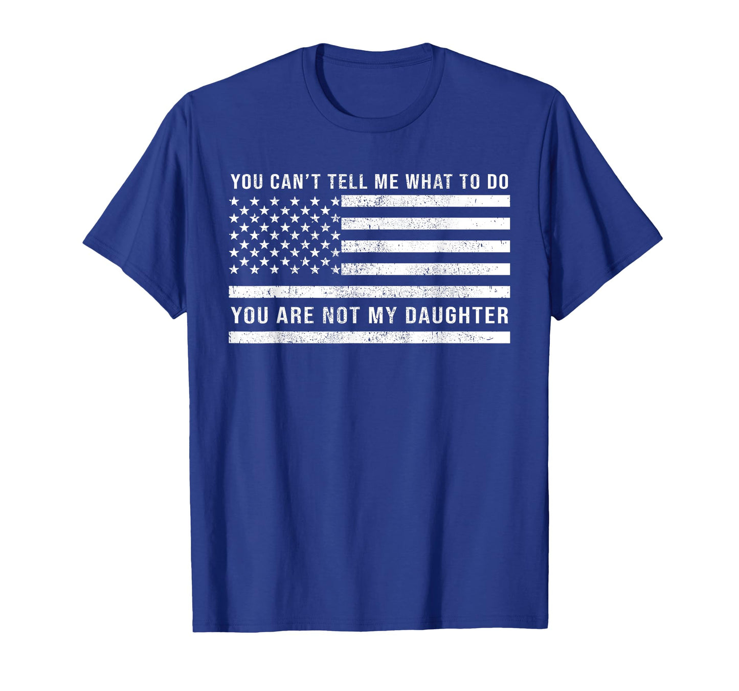 You Are Not My Daughter Funny Dad Fathers Day From Daughter T-Shirt