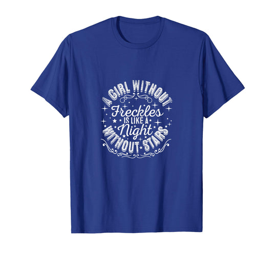 A Girl Without Freckles Is Like A Night Without Stars T-Shirt