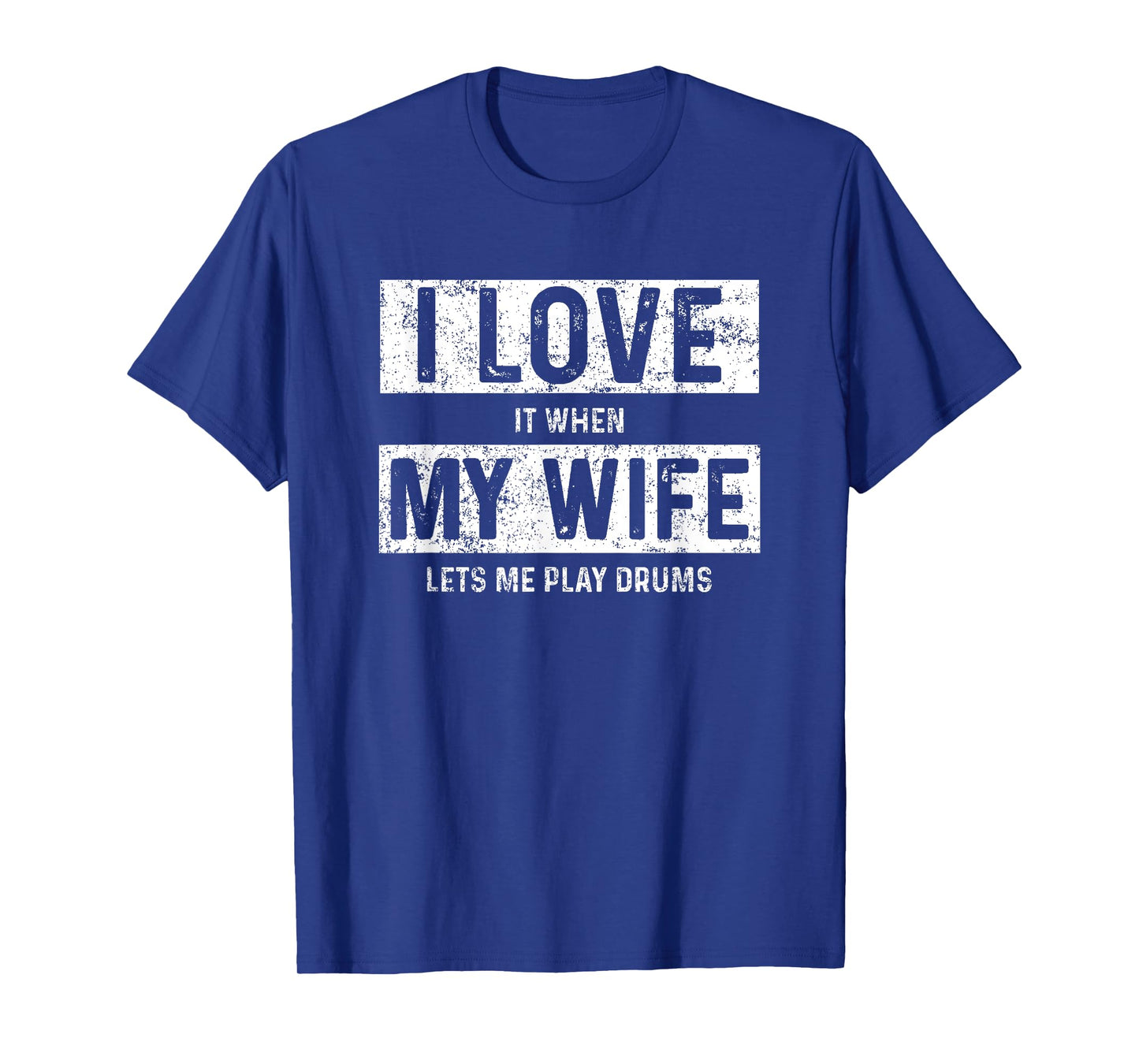 I Love It When My Wife Let's Me Play Drums T-Shirt