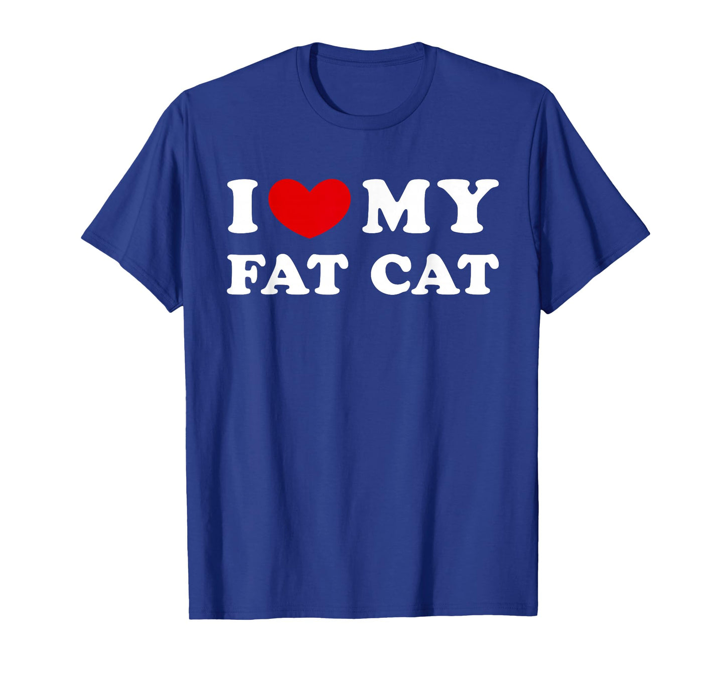 I Love My Fat Cat, I Heart My Fat Cat T-Shirt