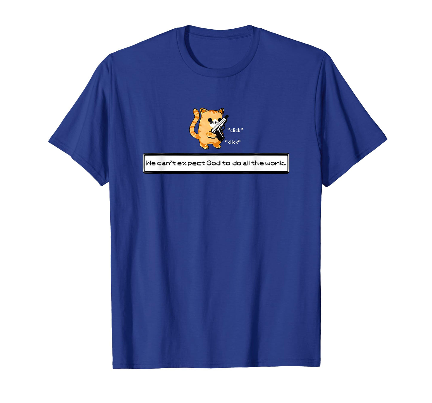 Squirt Click Click We Can't Expect God To Do All The Work T-Shirt