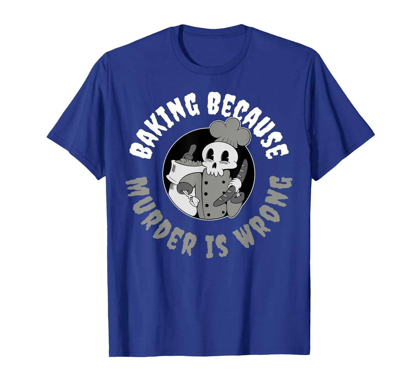 Baking Because Murder Is Wrong T-Shirt