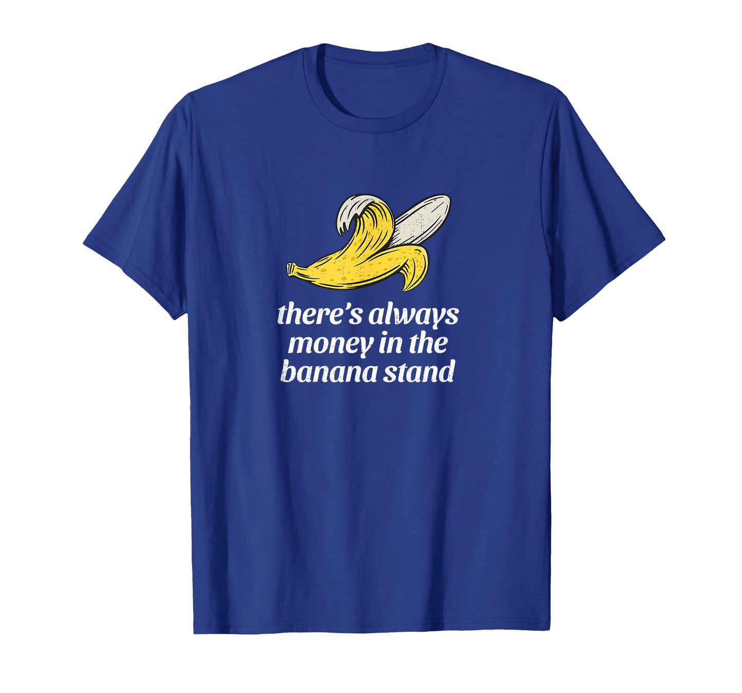 There's always money in the banana stand T-Shirt