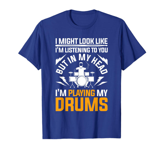 Music Tees & Gift Idea I Might Look Like Im Listening To You Drums T-Shirt