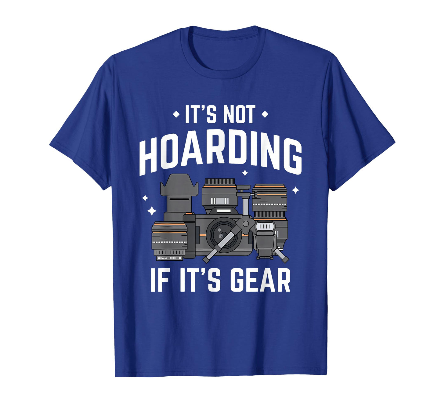 It's Not Hoarding - Funny Photographer Camera Gear T-Shirt