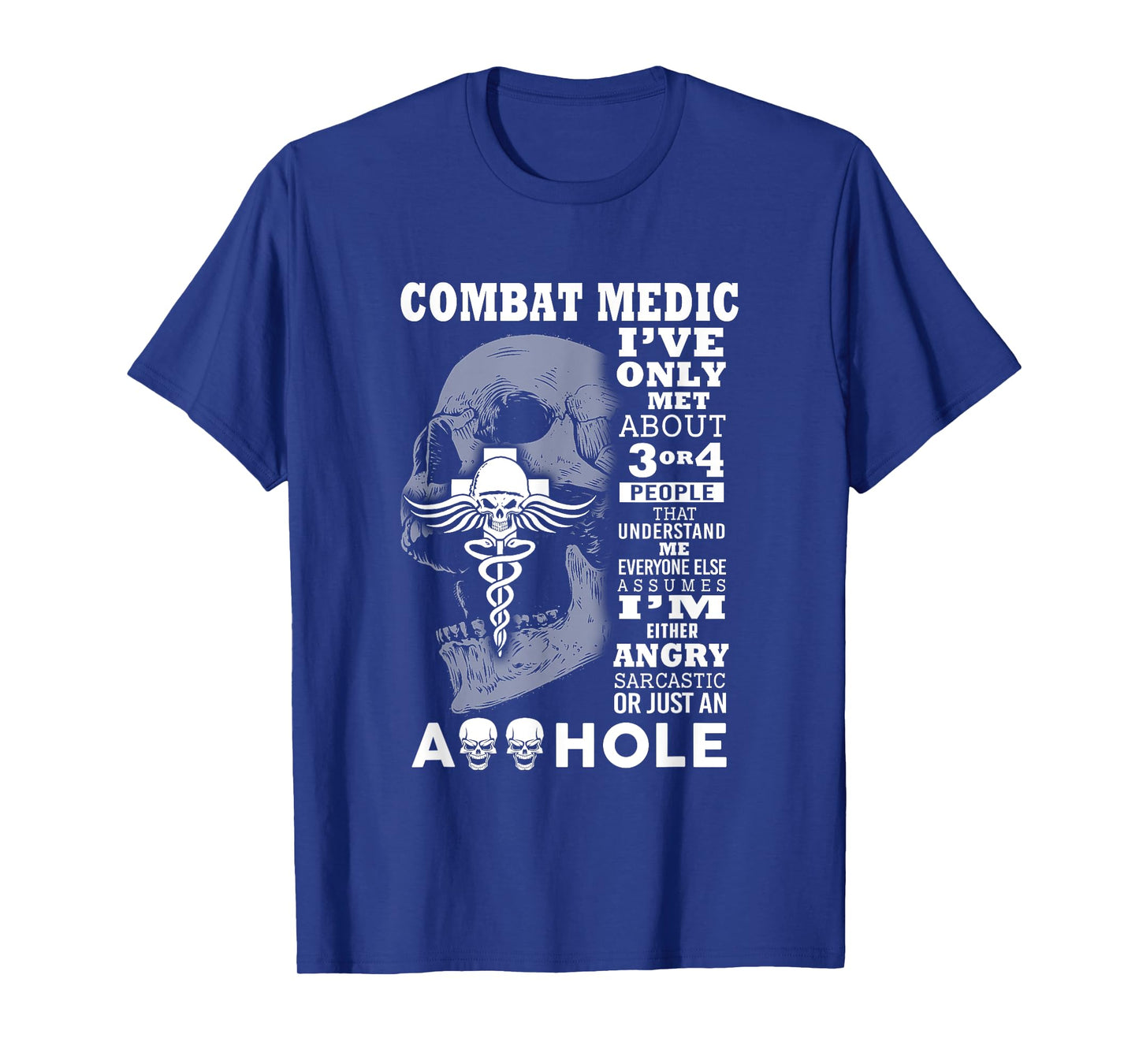 Combat Medic Shirt I've only met about 3 or 4 people T-Shirt