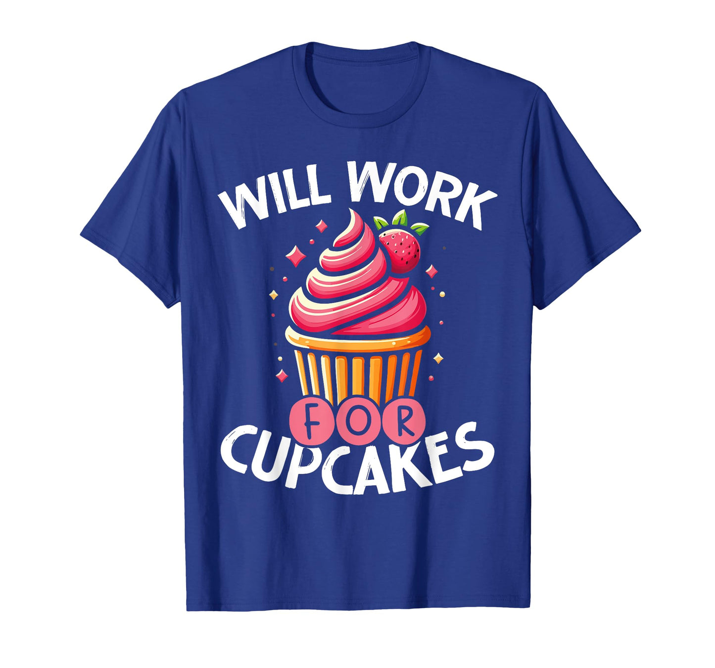 Cupcake Sweet Baking Design Will Work For Cupcakes T-Shirt