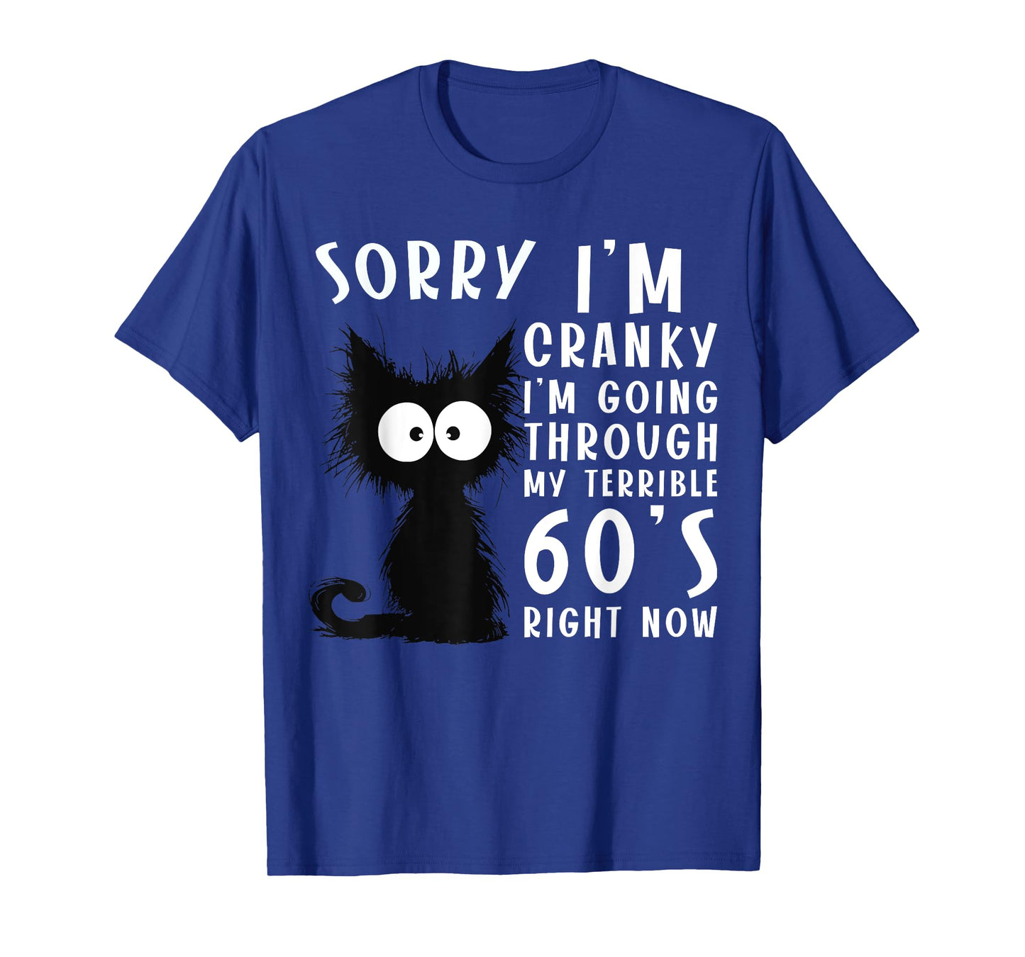 Black Cat Cranky I'm Going Through My Terrible 60's Funny T-Shirt for Men Women