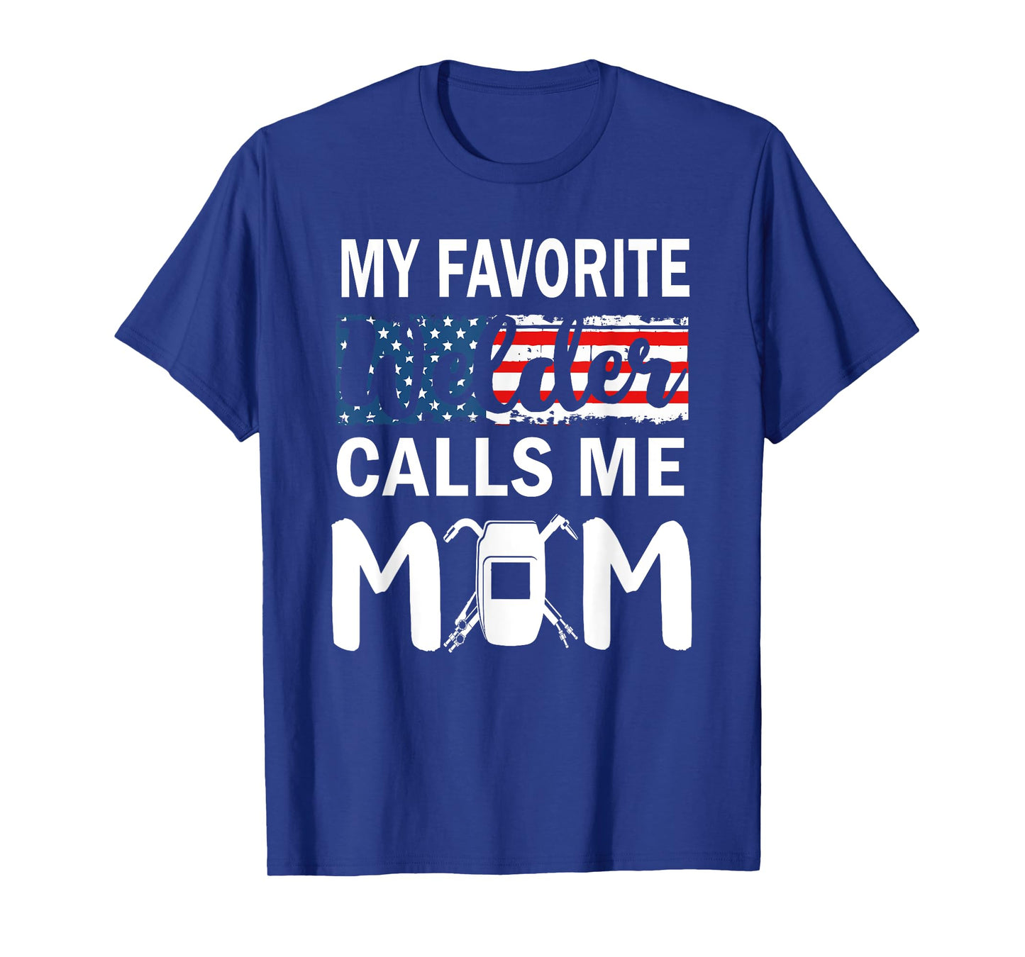My Favorite Welder Calls Me Mom Gifts American Flag T-Shirt