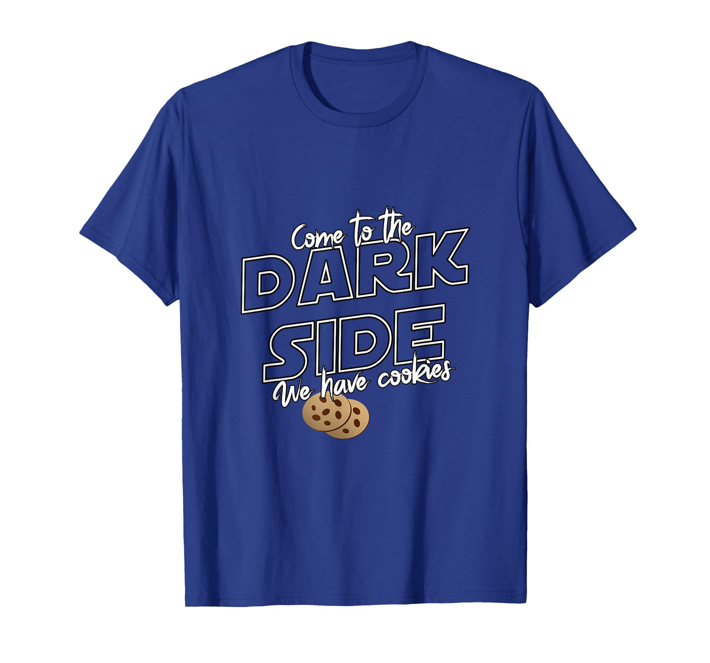 Come To The Dark Side We Have Cookies | Funny Tee T-Shirt