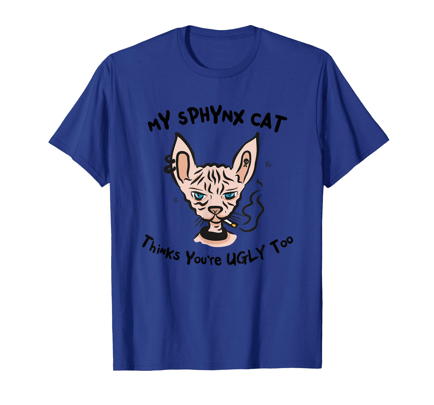 My Sphynx Thinks You're Ugly Too Funny Hairless Cat Mom Dad T-Shirt