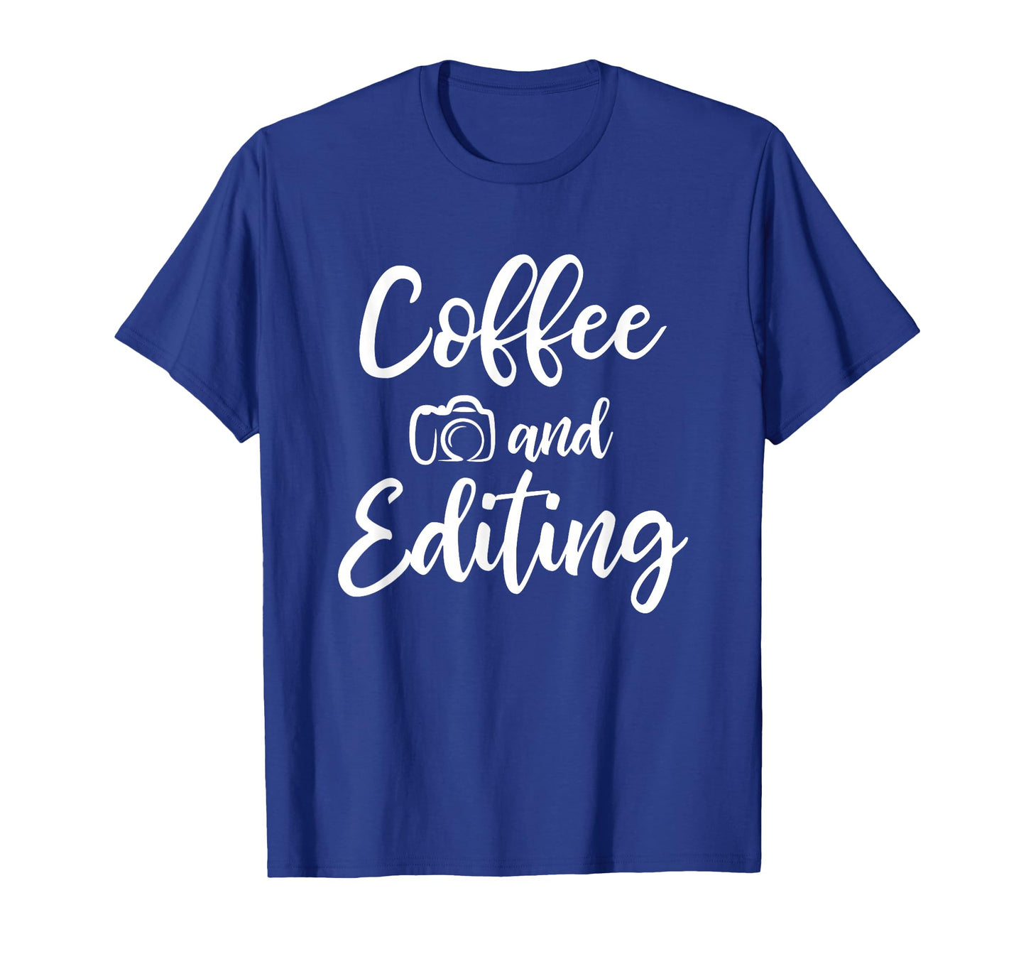 Coffee And Editing - Photography Shirt for Photographer T-Shirt