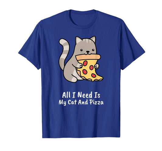 All I Need Is My Cat And Pizza Funny Cat and Pizza T-Shirt