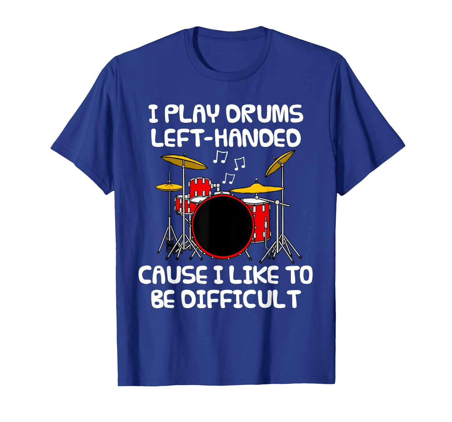 I Play Drums Left Handed, Lefty Drummer Sarcasm Funny T-Shirt