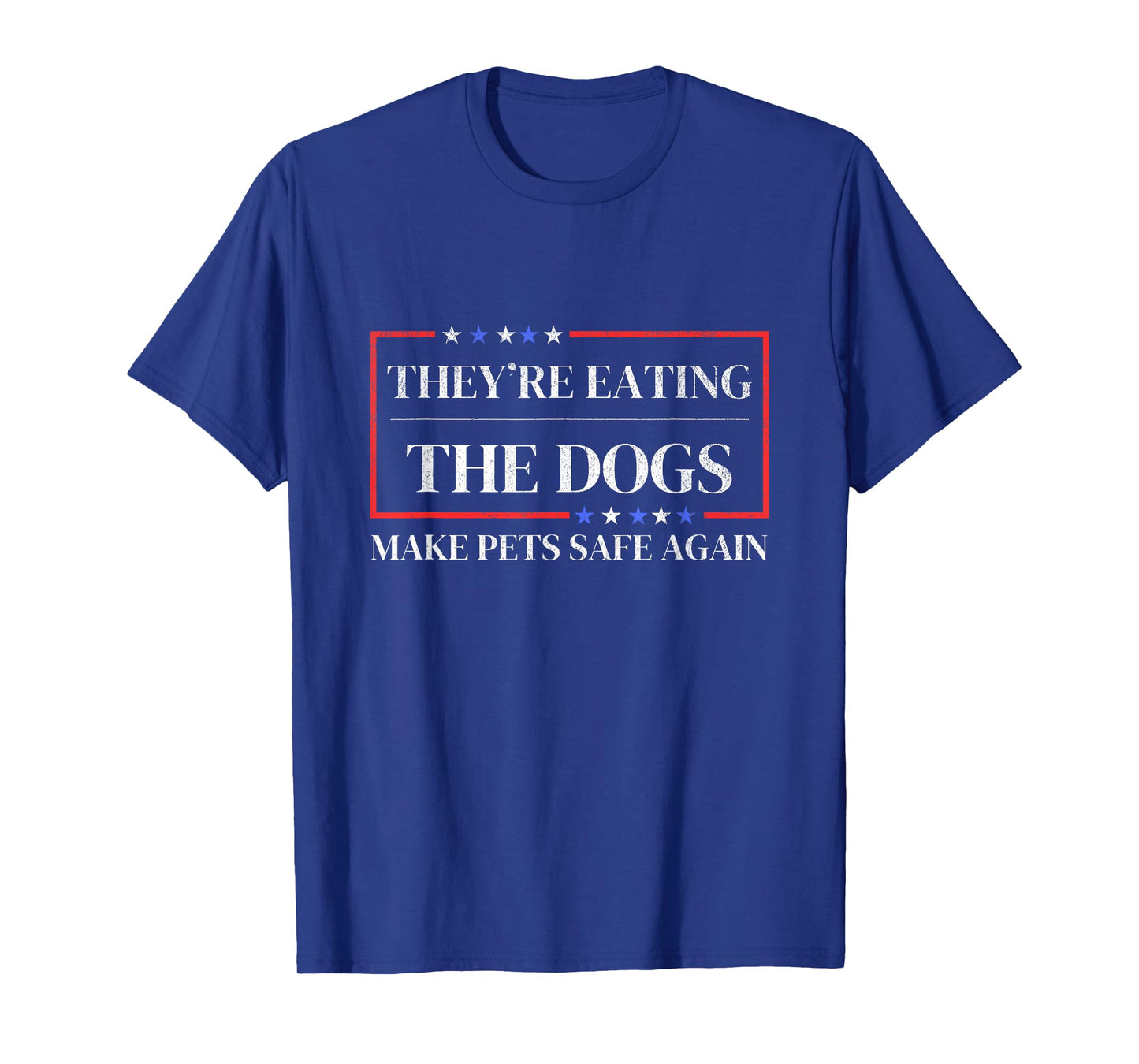 They're eating the dogs funny satire Make pets safe again T-Shirt