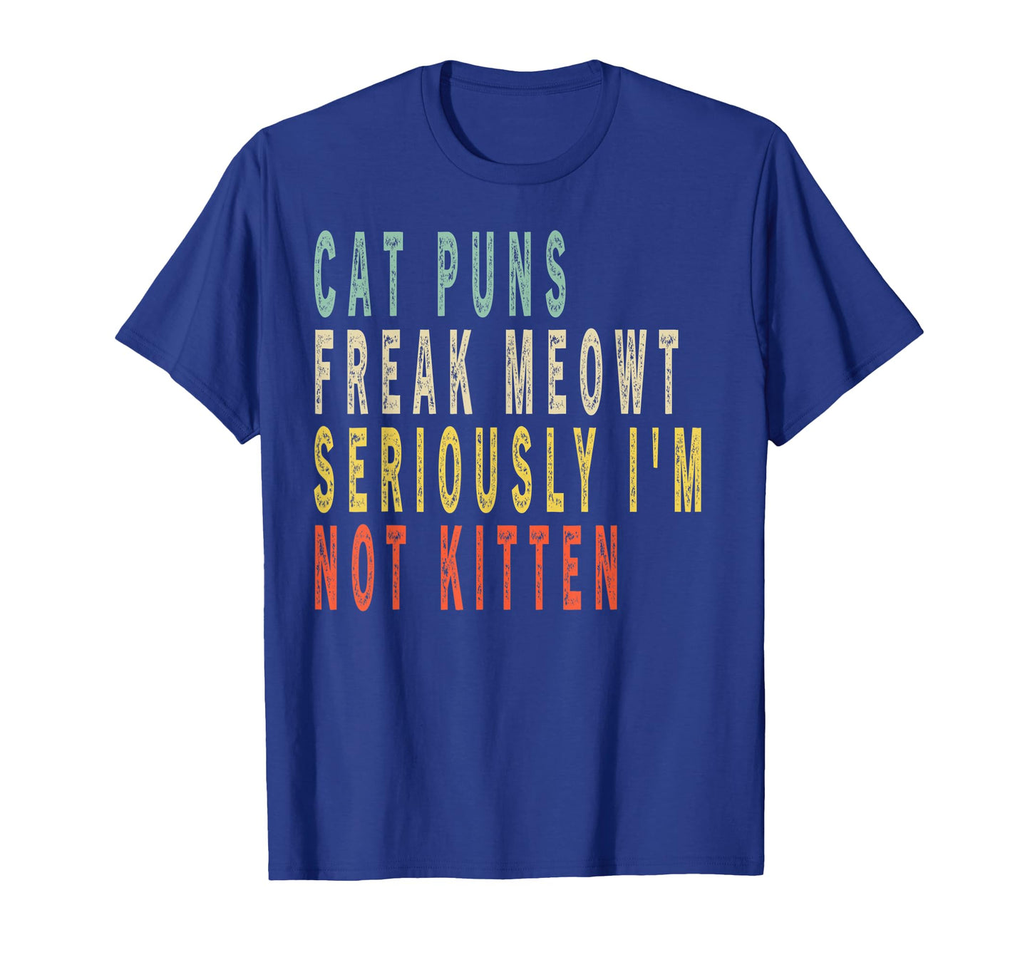 Cat Puns Freak Meowt Seriously I'm Not Kitten Vintage Gift T-Shirt for Men Women Kids