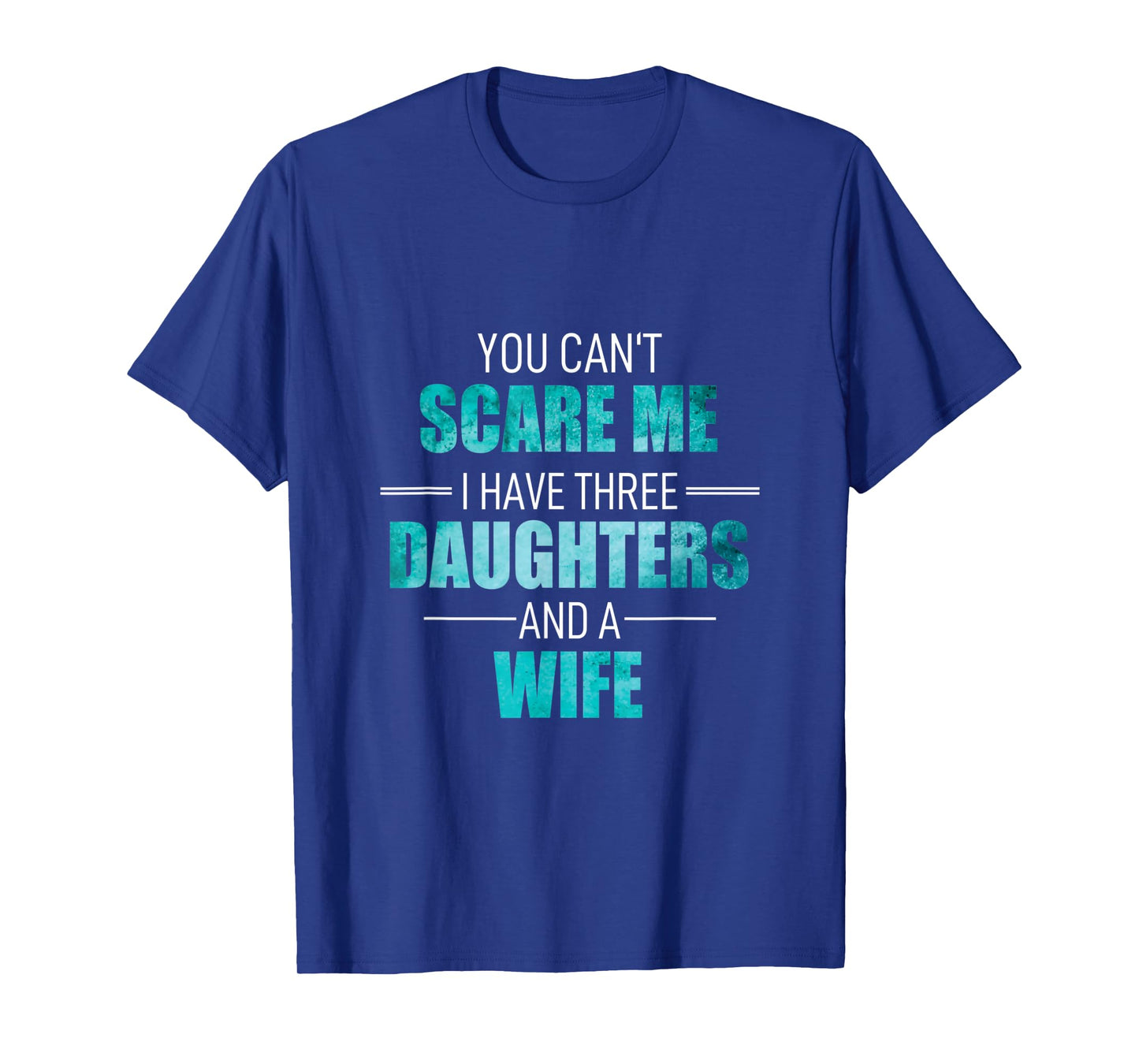Fathers Day I Have 3 Daughters And A Wife Uncle Girl Family T-Shirt