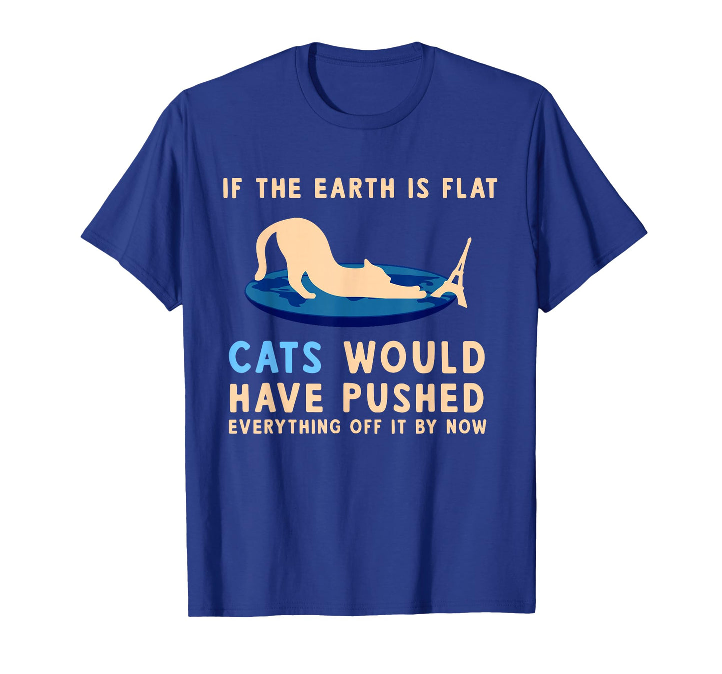 If The Earth Was Flat Cats Would Have Pushed Everything Off T-Shirt