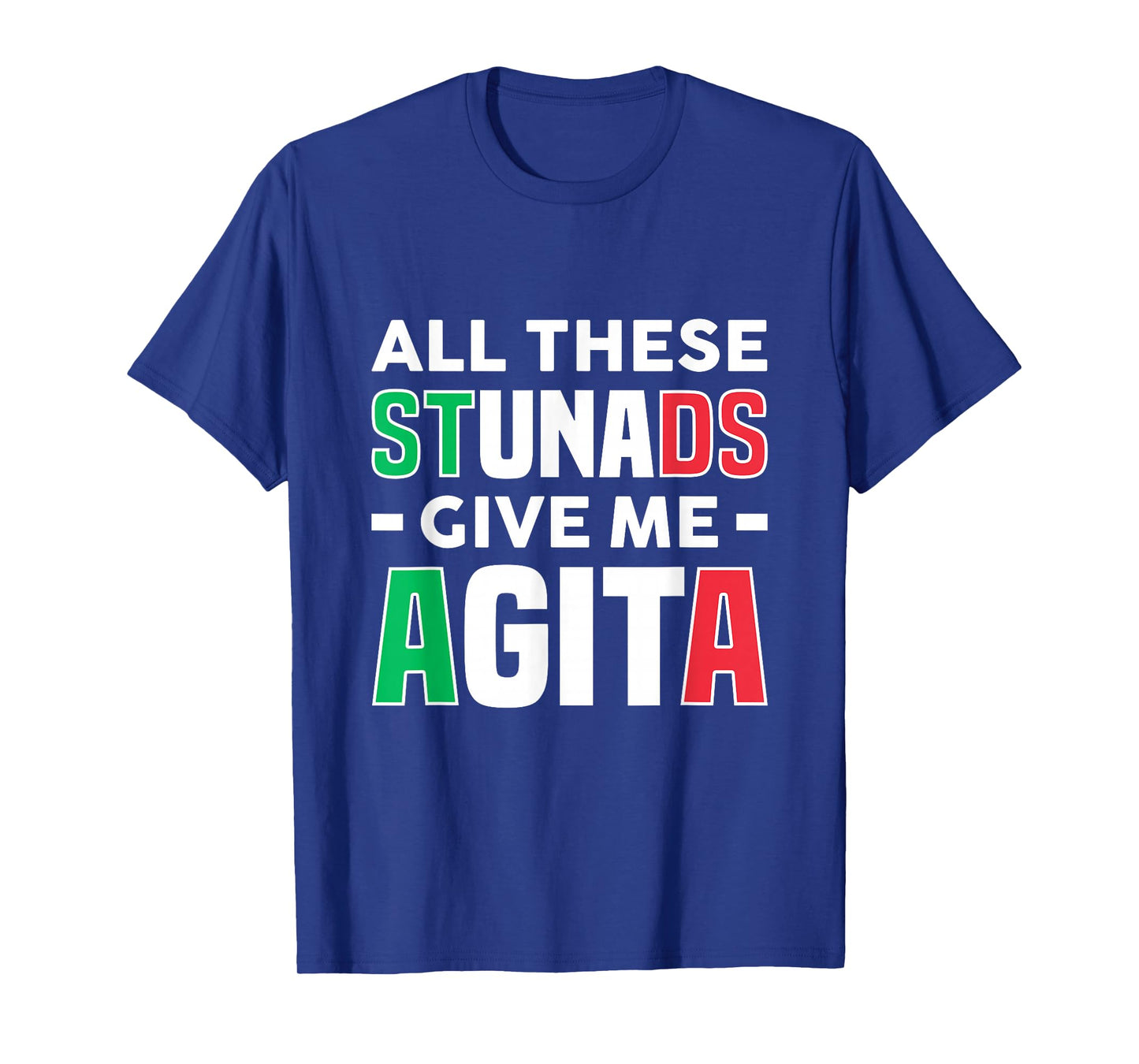 All These Stunads Give Me Agita - Funny Italian Saying T-Shirt