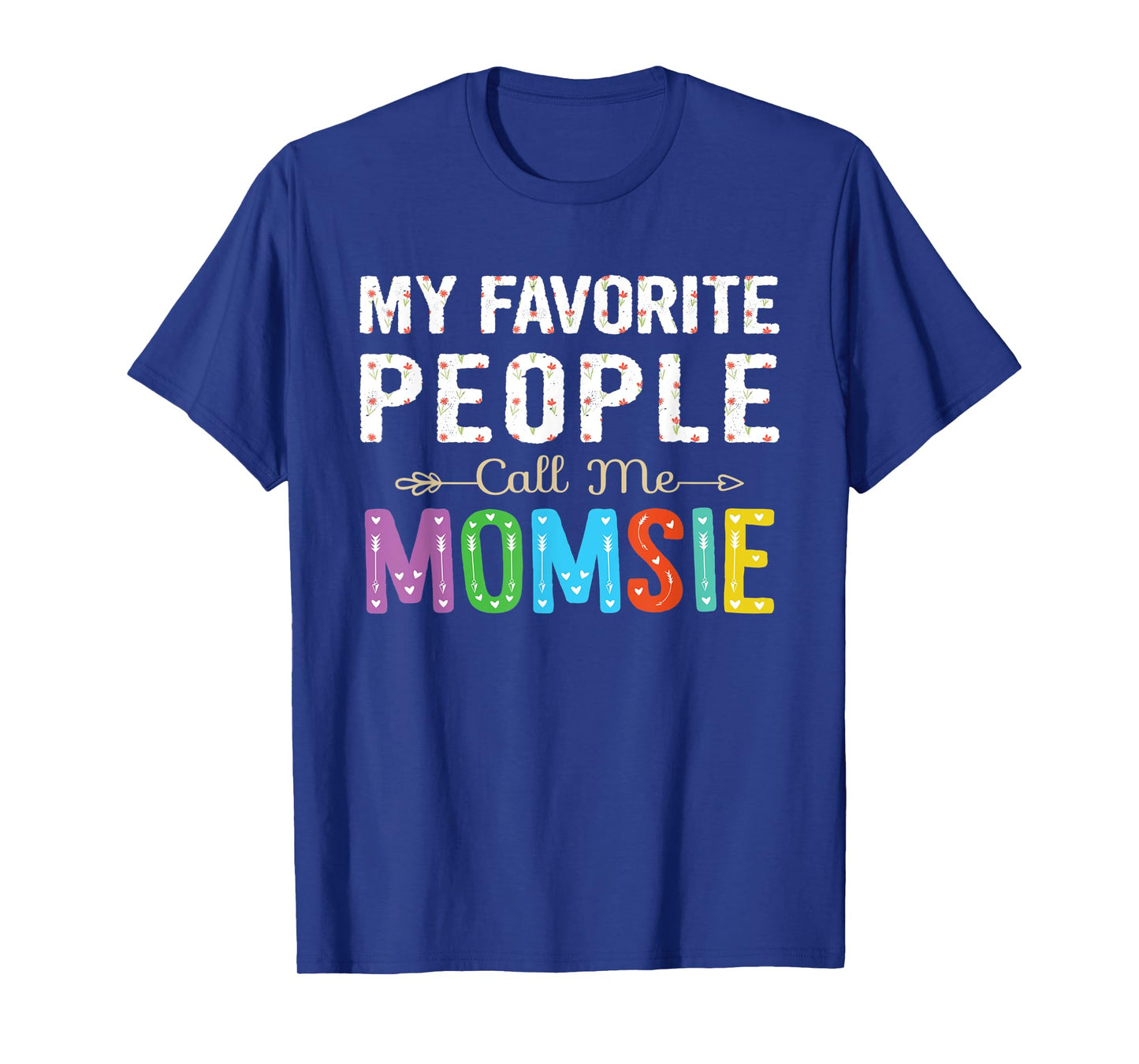My Favorite People Call Me Momsie Cute Floral Design Grandma T-Shirt