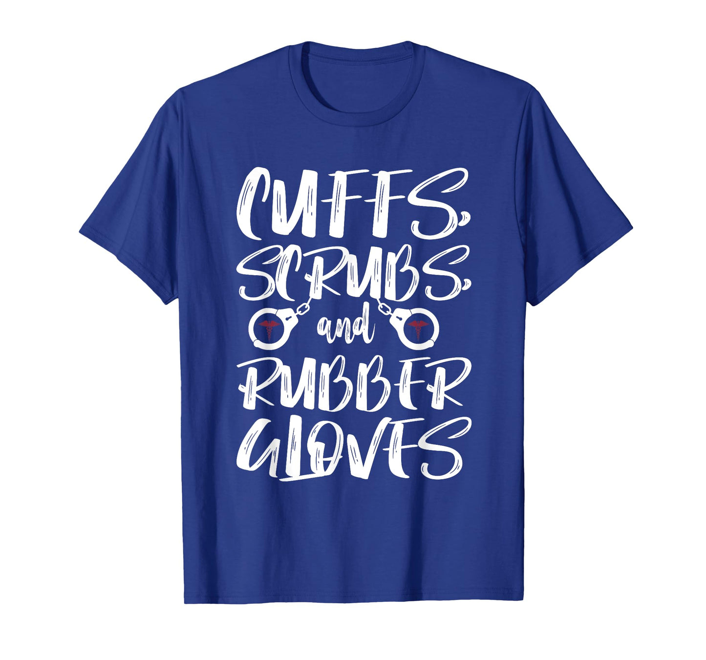 Cuffs Scrubs & Rubber Gloves Correctional Nurse T-Shirt