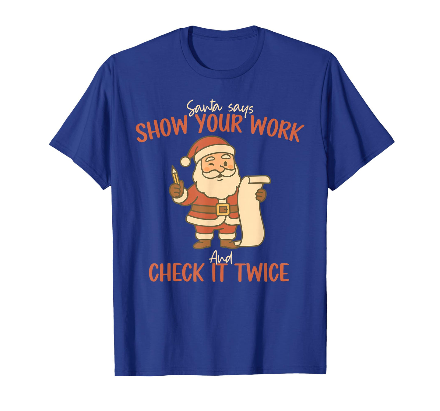 Santa Says Show Your Work Math Teacher Christmas Mathematics T-Shirt