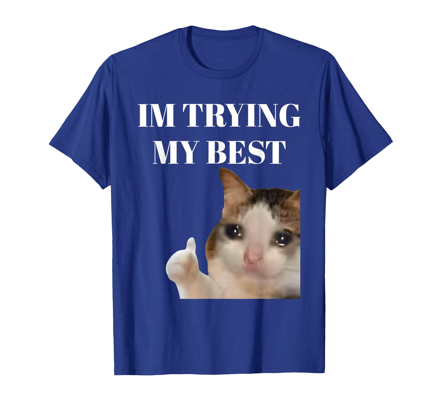I'm Trying My Best Funny Crying Cat Meme for Men Women Kids T-Shirt
