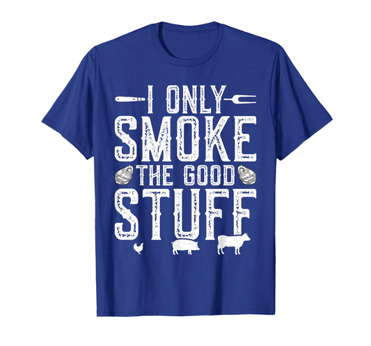 I Only Smoke The Good Stuff BBQ Barbeque Grilling Pitmaster T-Shirt