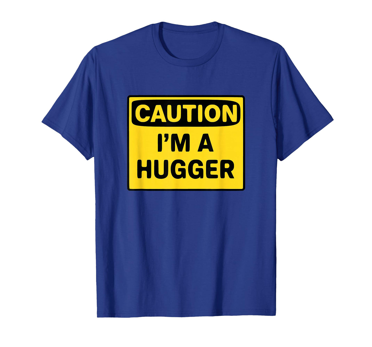 Caution I’m A Hugger Funny Free Hug Warning Sign Gift T-Shirt
