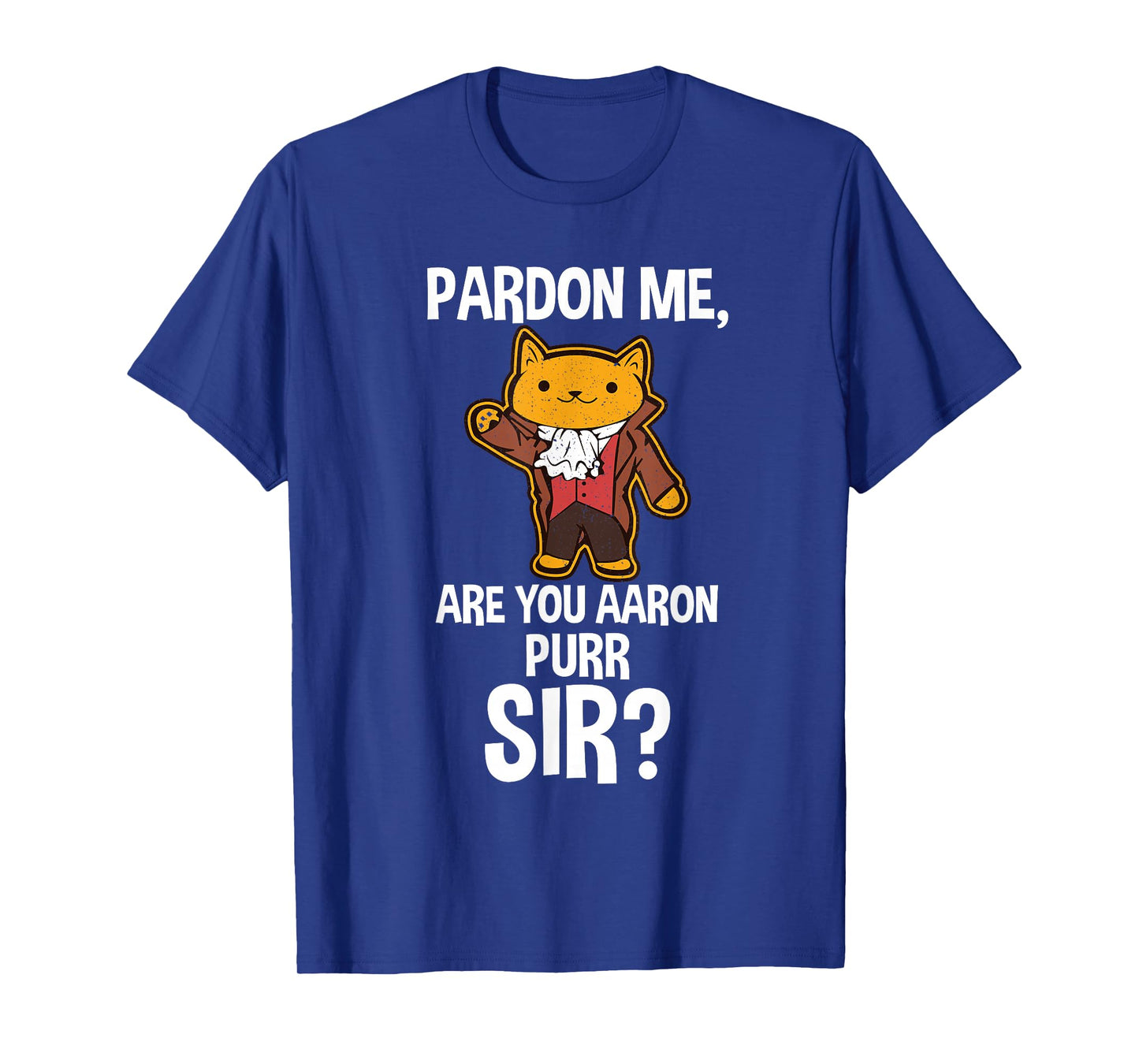 Pardon Me Are You Aaron Purr Sir T-shirt T-Shirt