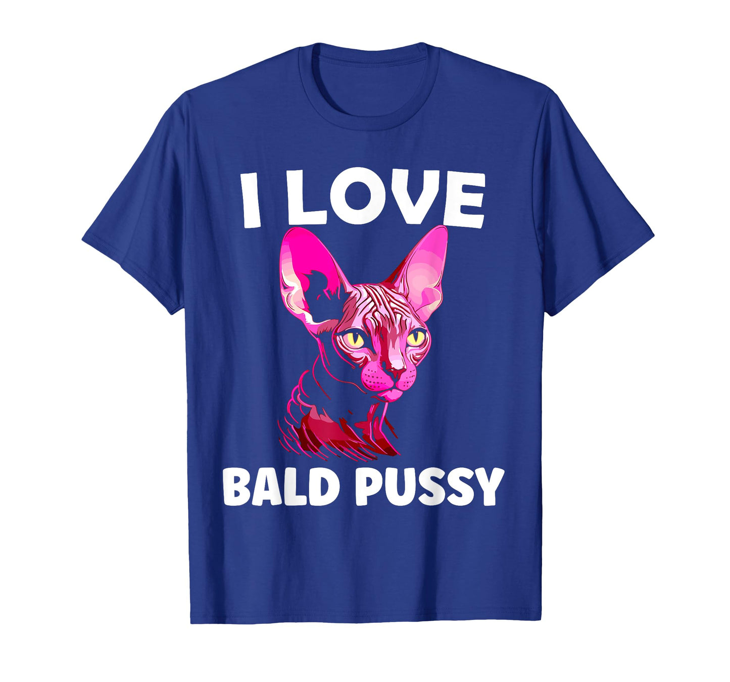 I Love Bald Pussy Sphynx Cat Adult Humor T-Shirt