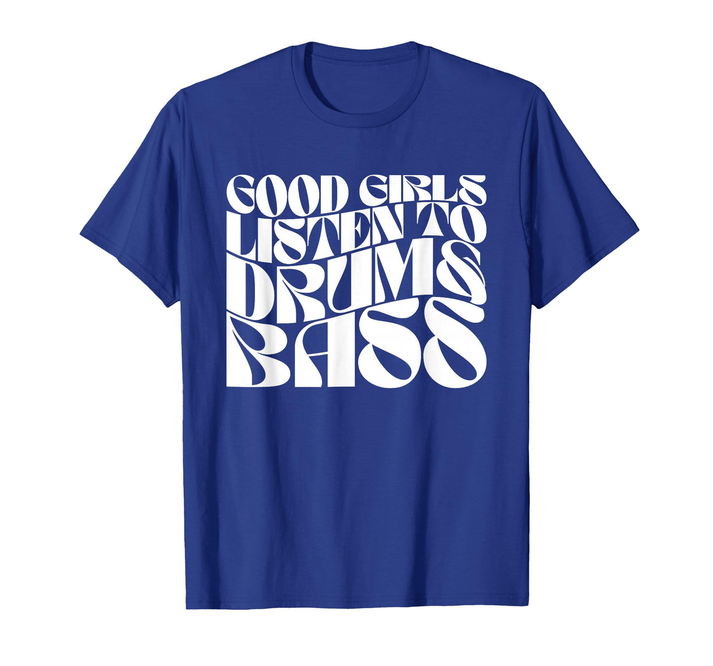 Good Girls Listen To Drum n Bass - DnB EDM Groovy T-Shirt