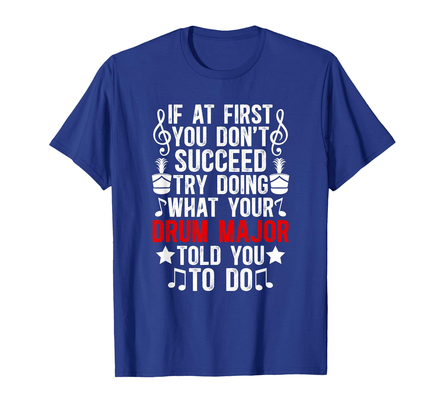 What Your Drum Major Told You Marching Band Drum Majors T-Shirt