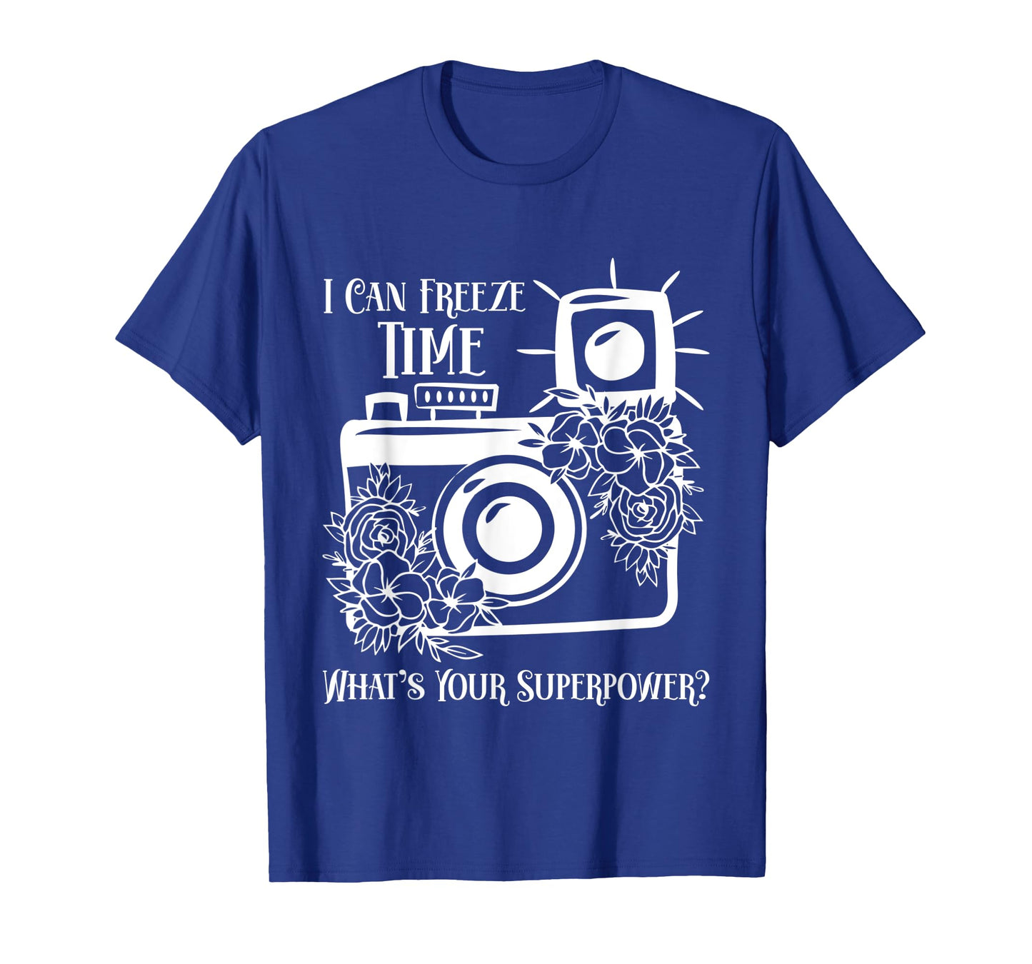 I Can Freeze Time What's Your Superpower? Photographer T-Shirt