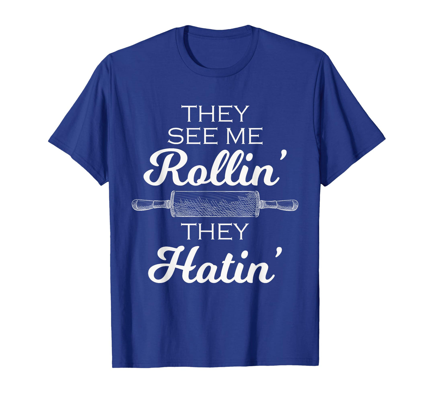 Baker They See Me Rollin' They Hatin' - Funny Rolling Pin T-Shirt