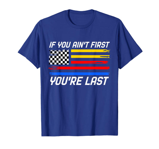 US Flag Car Racing If You Ain't First You're Last T-Shirt