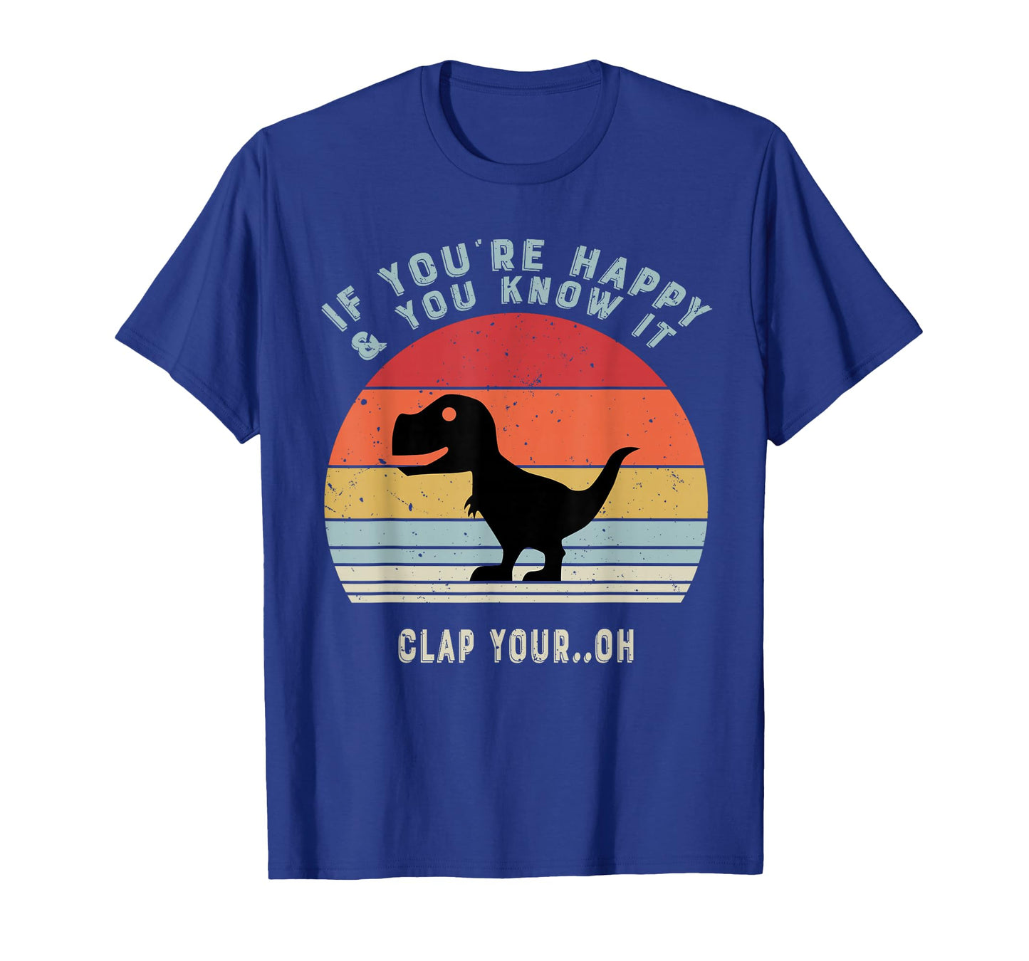 if you're happy and you know it clap your oh dinosaur retro T-Shirt