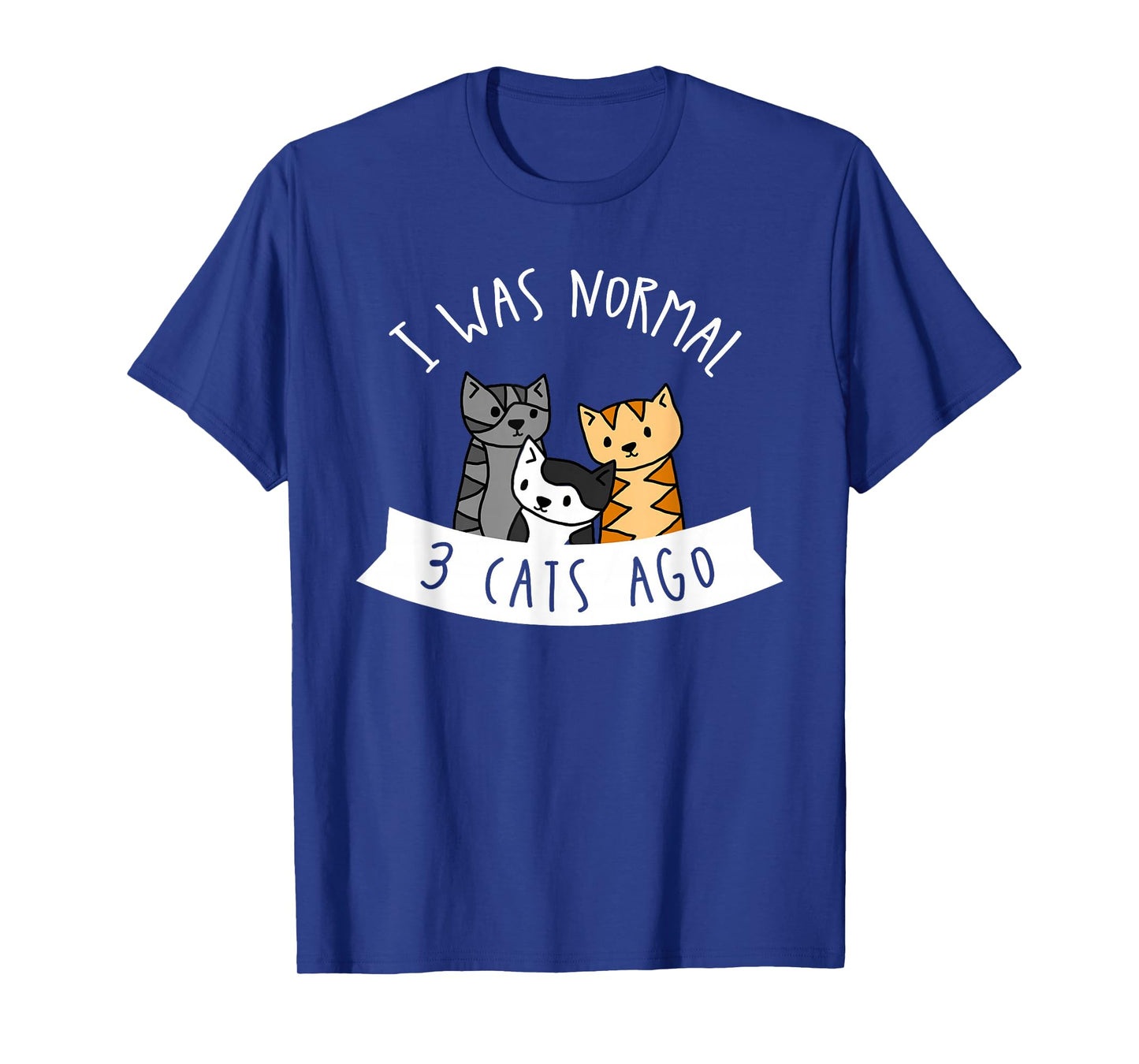I Was Normal 3 Cats Ago - Womens Cat Lover T-Shirt