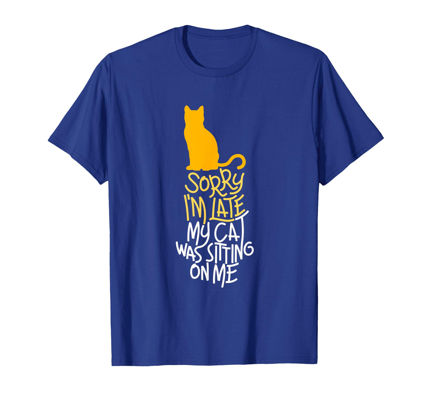 Sorry I'm Late My Cat was Sitting On Me T-Shirt T-Shirt