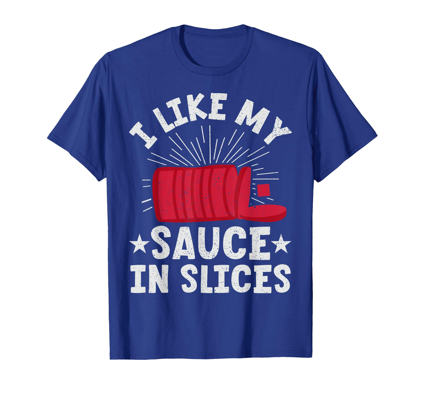 Cranberry Sauce - I Like My Sauce In Slices T-Shirt
