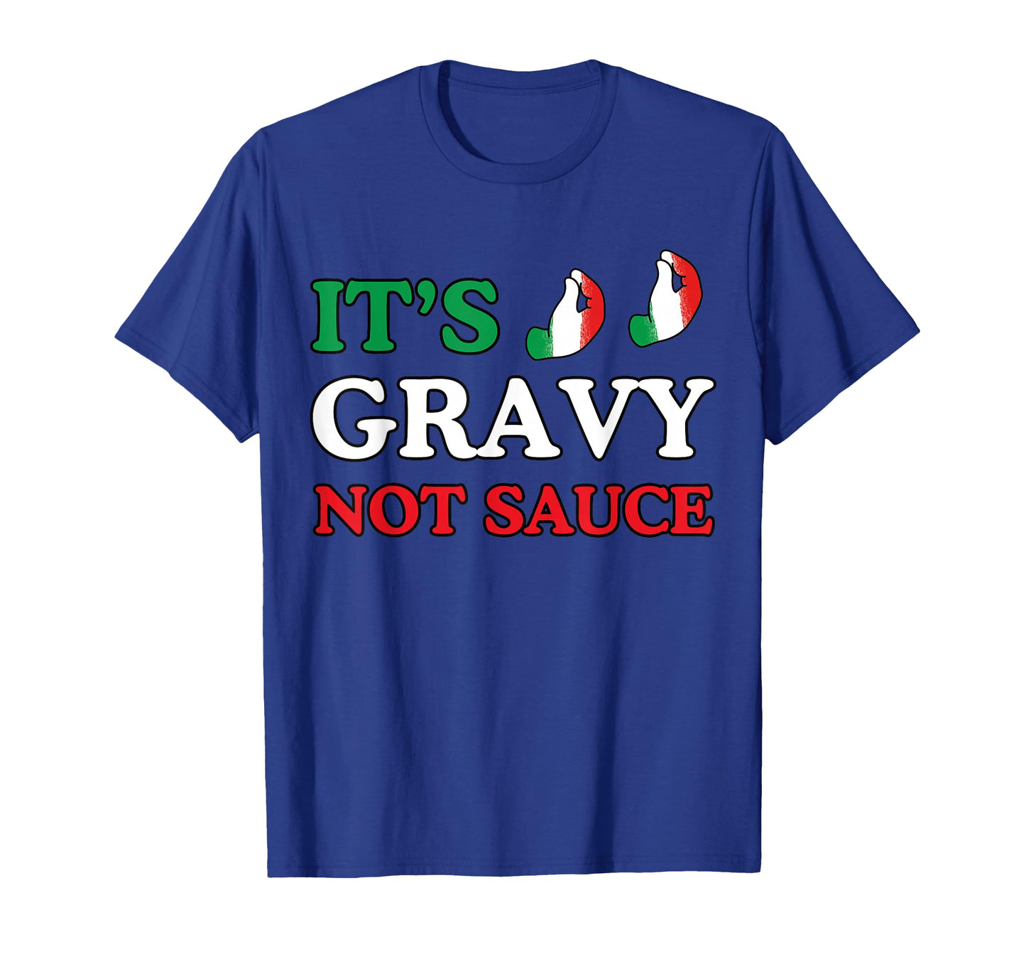 Its Gravy Not Sauce Funny Italian Themed Sayings Tee Shirts T-Shirt