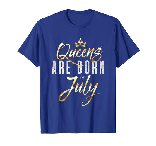 Queens Are Born In July Birthday Gift for Women and Girls T-Shirt