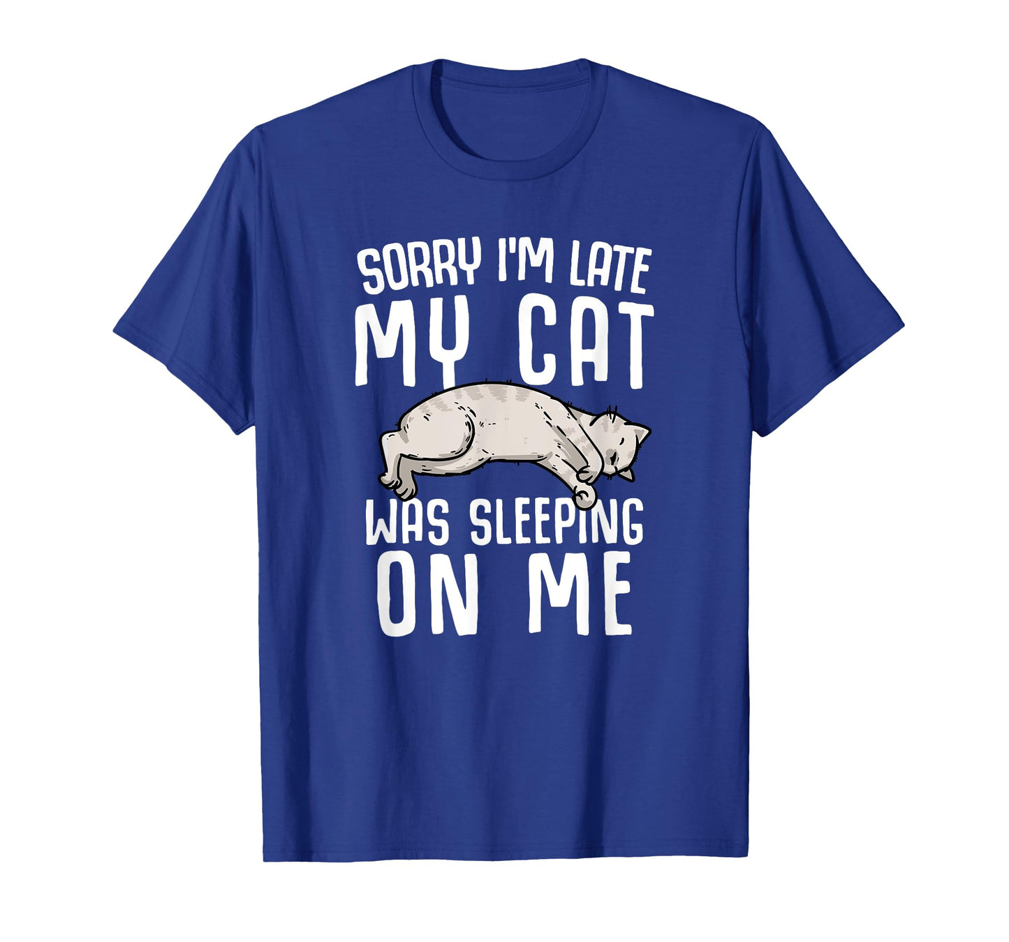 Sorry I'm Late My Cat Was Sleeping On Me T-Shirt for Men Women