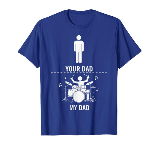 Your Dad My Dad Funny Drums Musician Lover Sarcastic T-Shirt