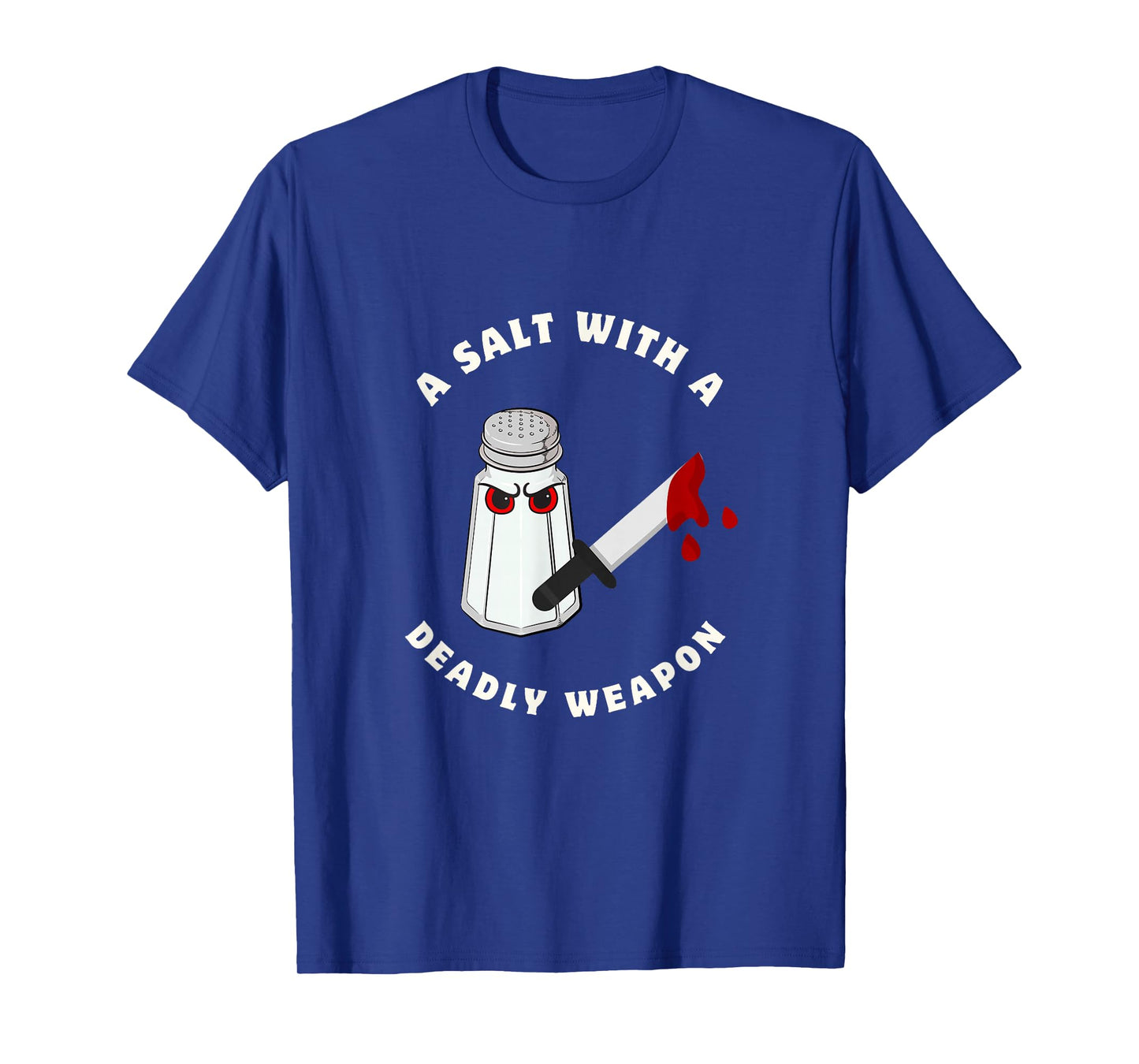 A Salt with a Deadly Weapon Food Joke Funny Sayings Graphic T-Shirt
