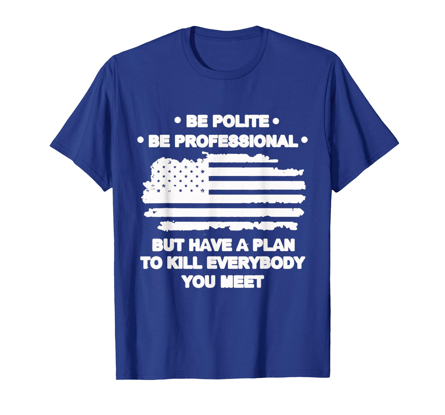 Funny Be Polite Be Professional But Have A Plan2 Quote T-Shirt