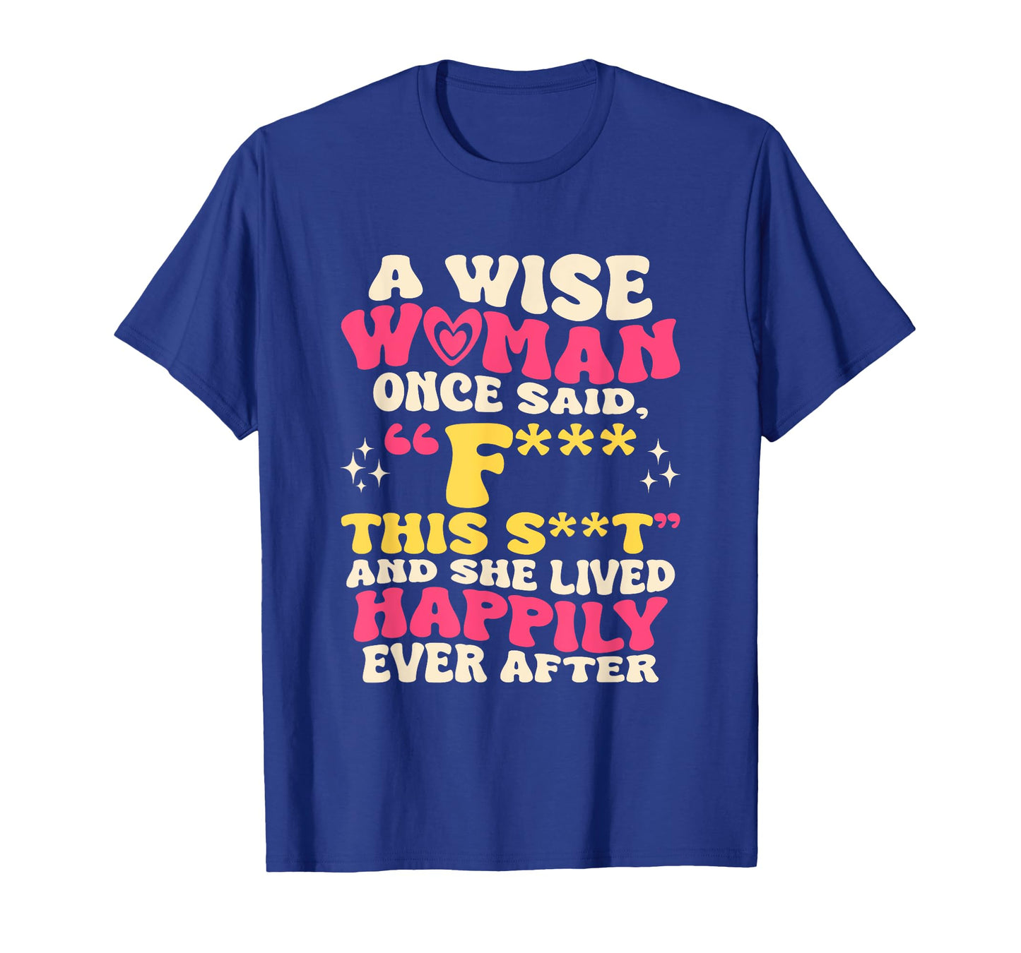 A Wise Woman Once Said F This - Funny Sarcastic Swearing T-Shirt