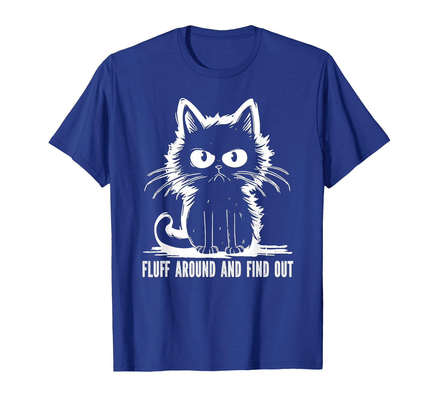 Funny Cat Fluff Around and Find Out Gifts Men Women T-Shirt